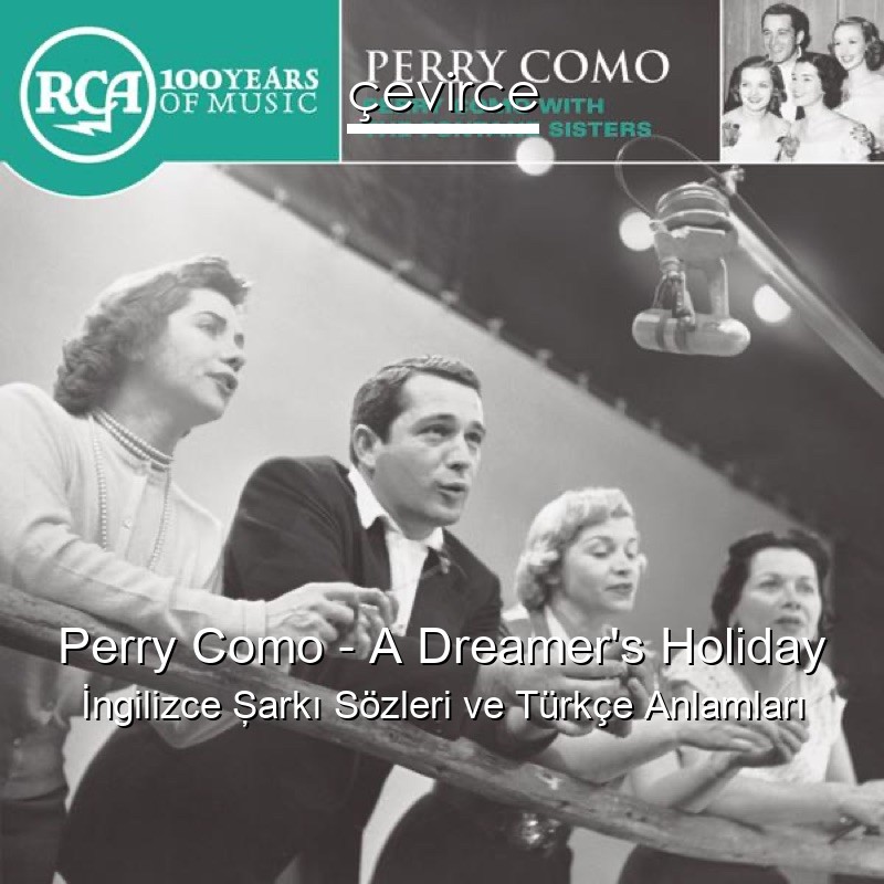 Perry Como – A Dreamer’s Holiday İngilizce Şarkı Sözleri Türkçe Anlamları