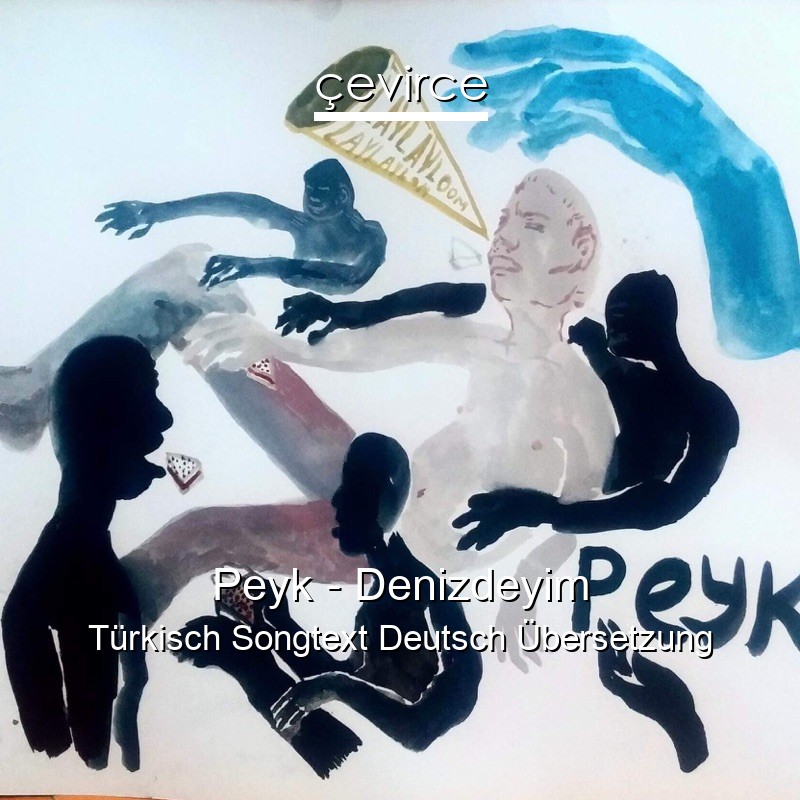 Peyk – Denizdeyim Türkisch Songtext Deutsch Übersetzung