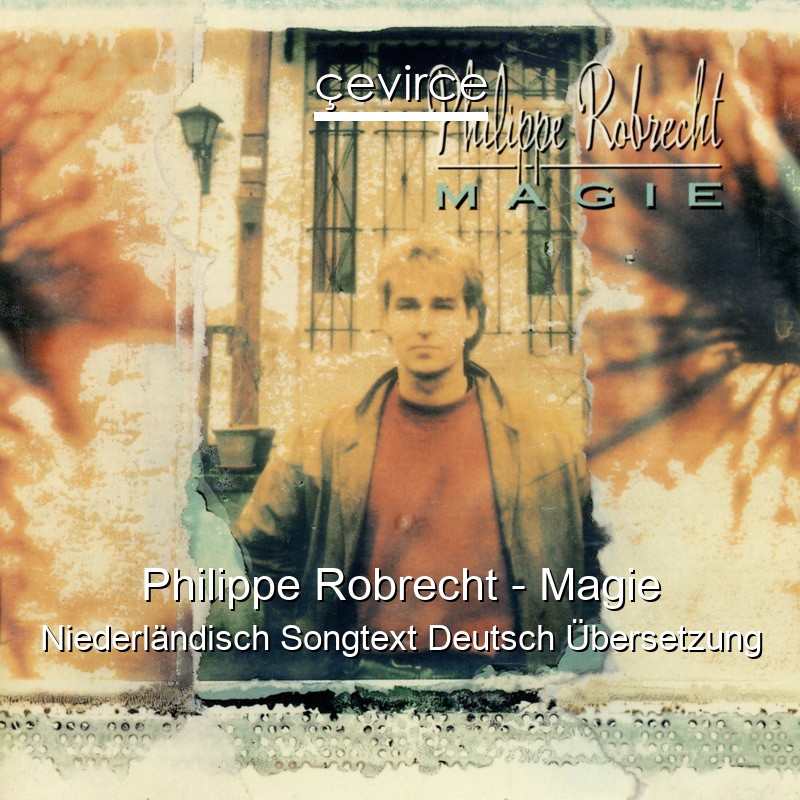 Philippe Robrecht – Magie Niederländisch Songtext Deutsch Übersetzung