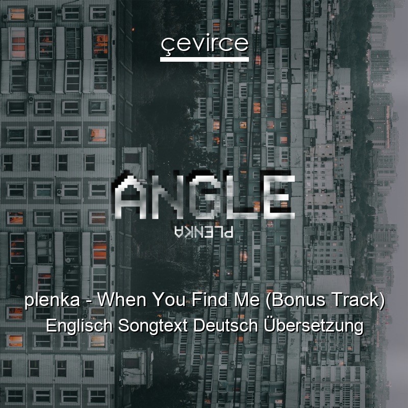plenka – When You Find Me (Bonus Track) Englisch Songtext Deutsch Übersetzung