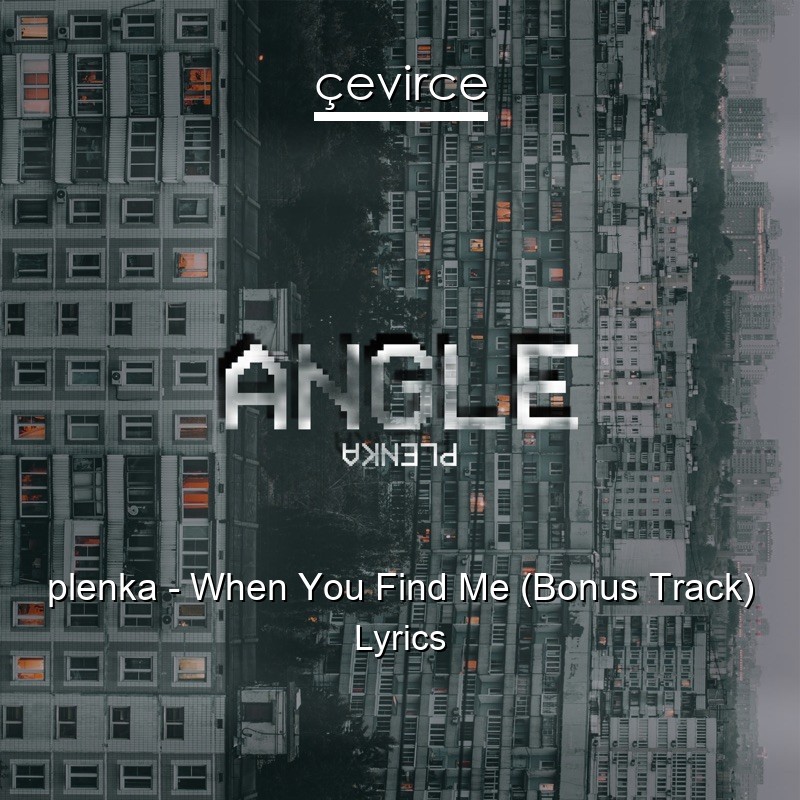 plenka – When You Find Me (Bonus Track) Lyrics