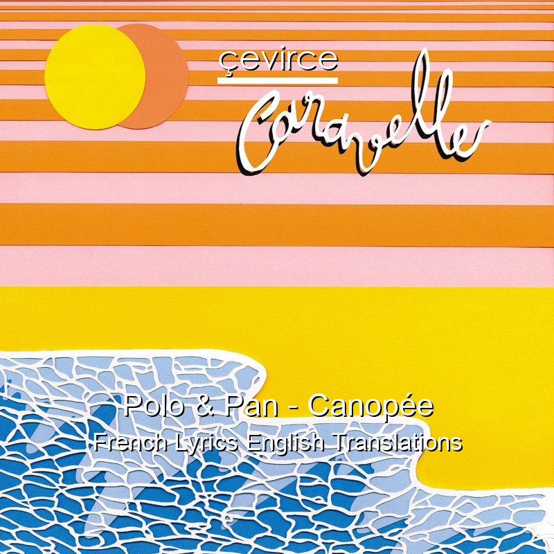 Polo & Pan – Canopée French Lyrics English Translations