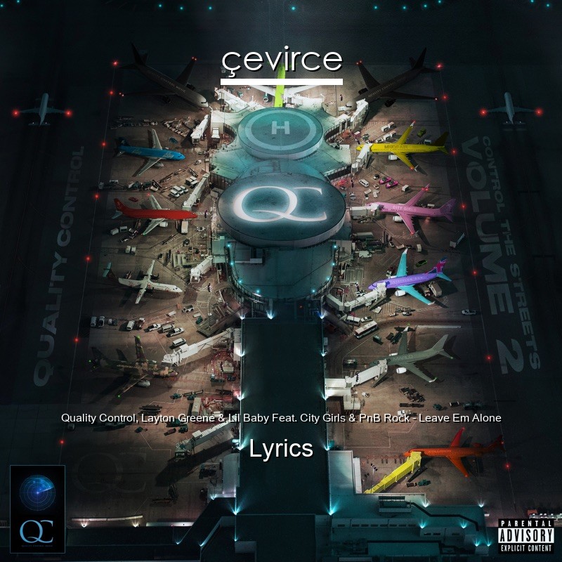 Quality Control, Layton Greene & Lil Baby Feat. City Girls & PnB Rock – Leave Em Alone Lyrics