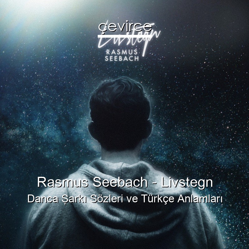 Rasmus Seebach – Livstegn Danca Şarkı Sözleri Türkçe Anlamları