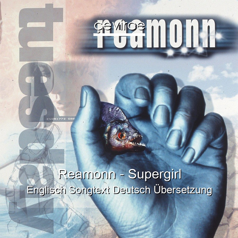 Reamonn – Supergirl Englisch Songtext Deutsch Übersetzung