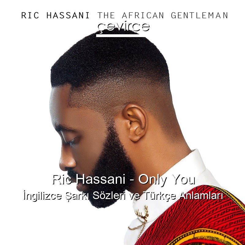 Ric Hassani – Only You İngilizce Şarkı Sözleri Türkçe Anlamları
