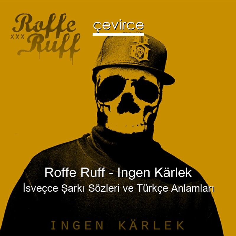 Roffe Ruff – Ingen Kärlek İsveçce Şarkı Sözleri Türkçe Anlamları