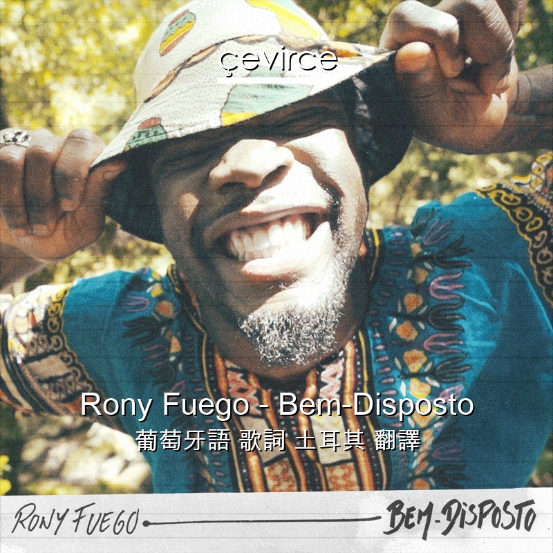 Rony Fuego – Bem-Disposto 葡萄牙語 歌詞 土耳其 翻譯