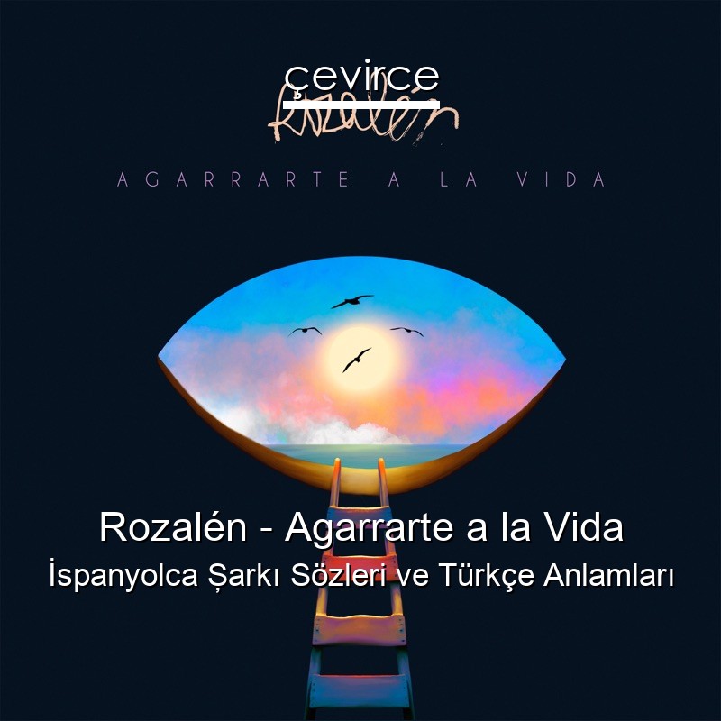 Rozalén – Agarrarte a la Vida İspanyolca Şarkı Sözleri Türkçe Anlamları
