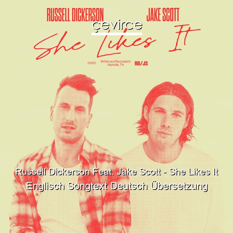 Russell Dickerson Feat. Jake Scott – She Likes It Englisch Songtext Deutsch Übersetzung