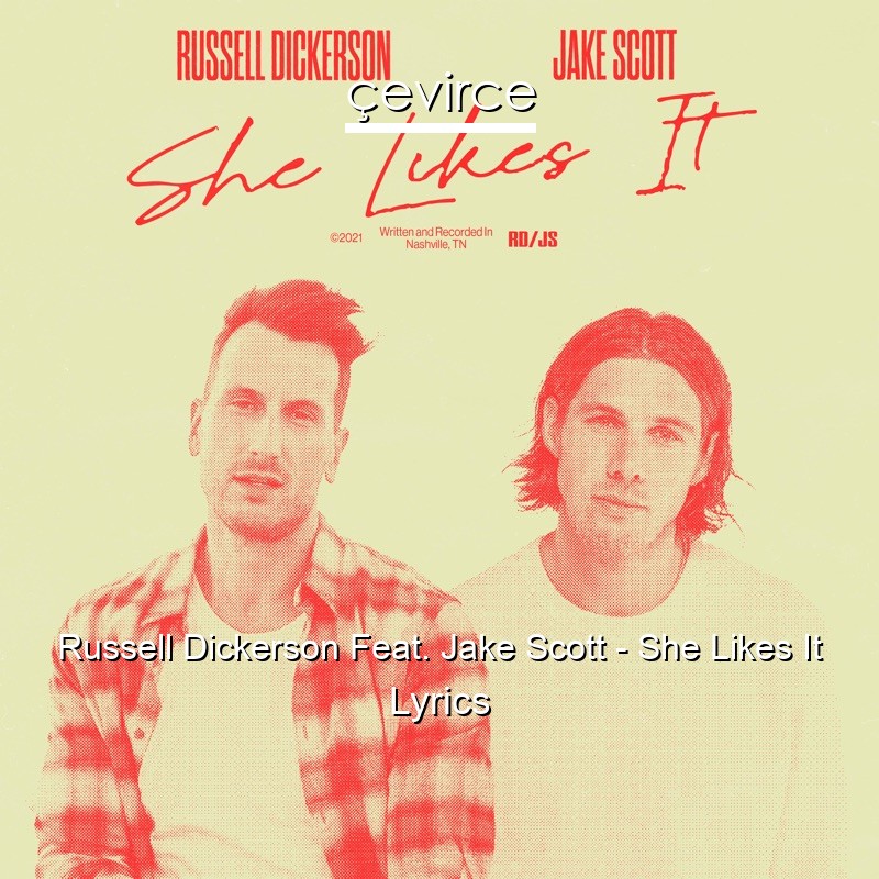 Russell Dickerson Feat. Jake Scott – She Likes It Lyrics