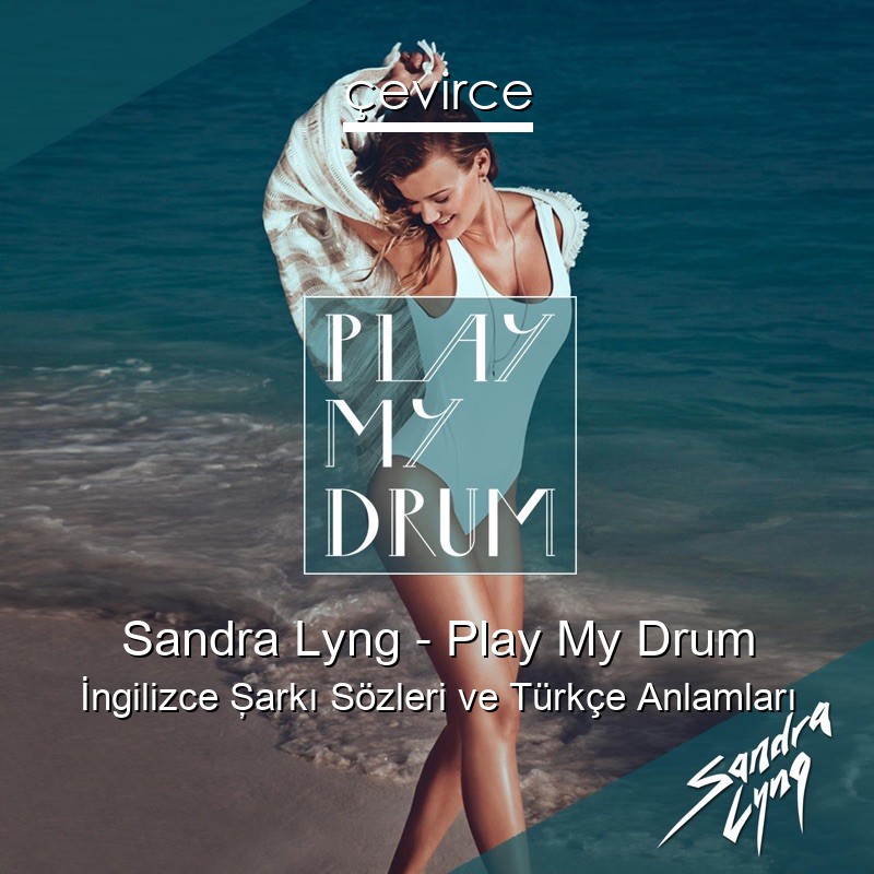Sandra Lyng – Play My Drum İngilizce Şarkı Sözleri Türkçe Anlamları