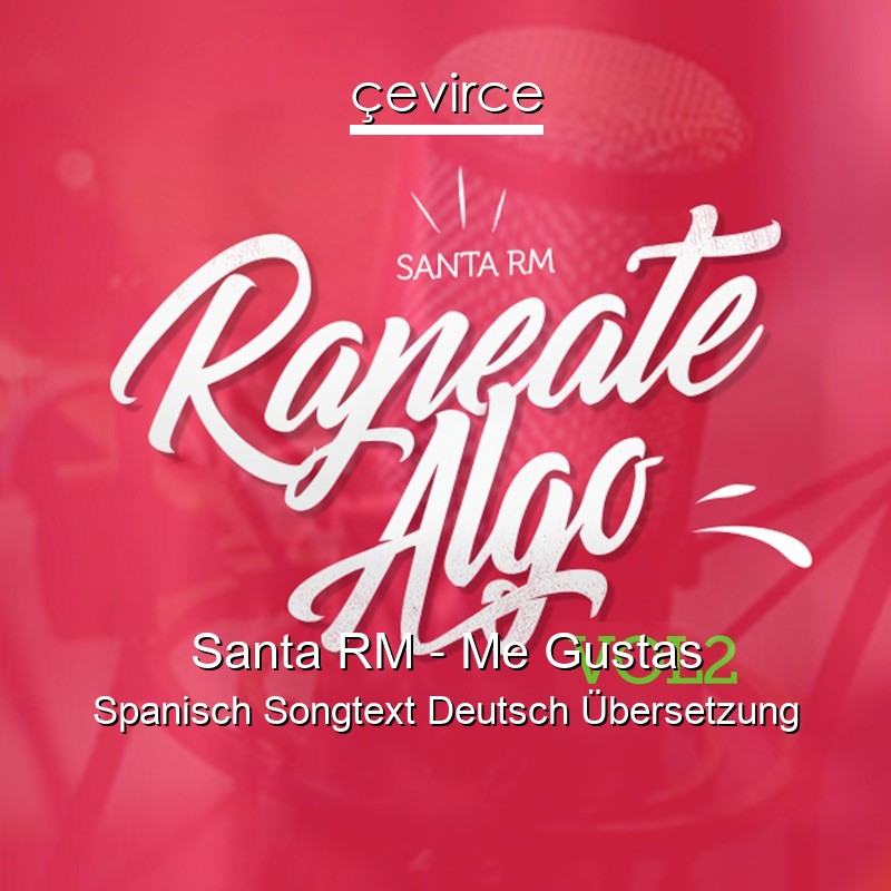 Santa RM – Me Gustas Spanisch Songtext Deutsch Übersetzung