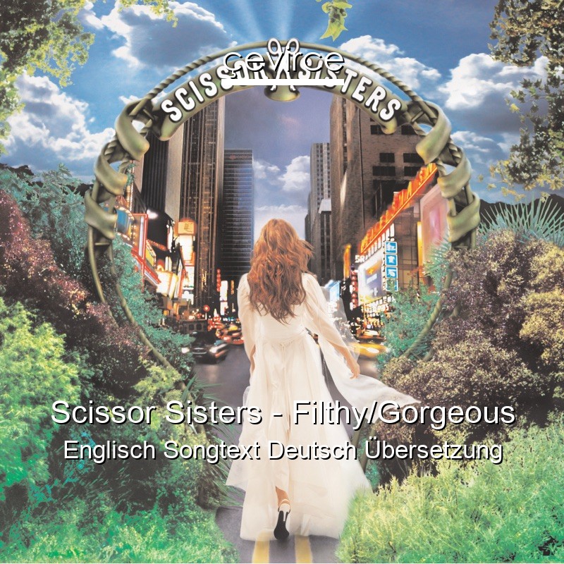 Scissor Sisters – Filthy/Gorgeous Englisch Songtext Deutsch Übersetzung