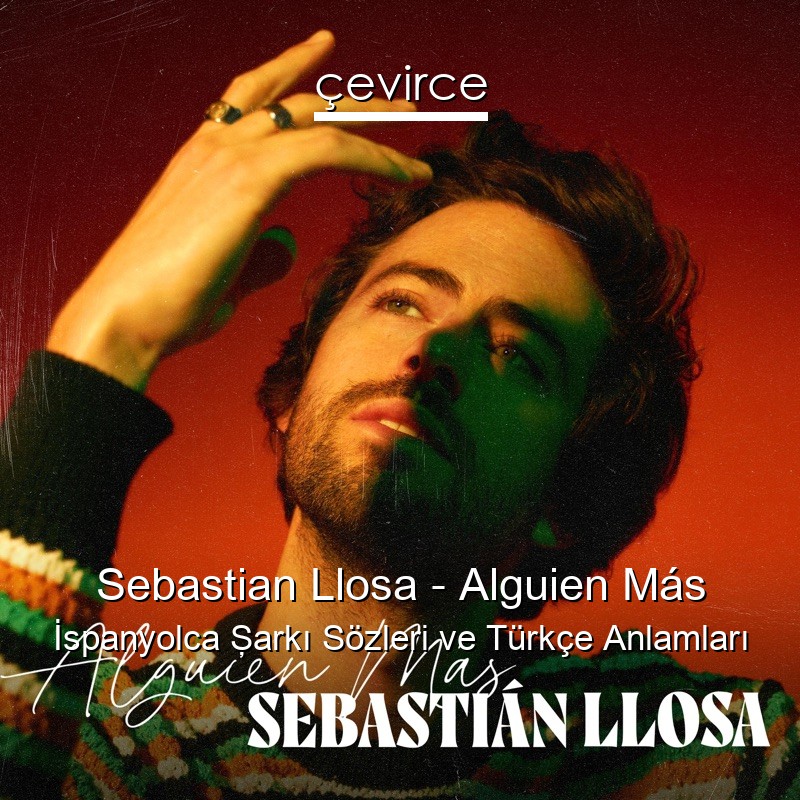 Sebastian Llosa – Alguien Más İspanyolca Şarkı Sözleri Türkçe Anlamları