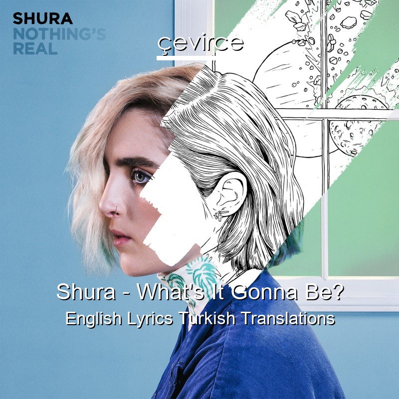Shura – What’s It Gonna Be? English Lyrics Turkish Translations
