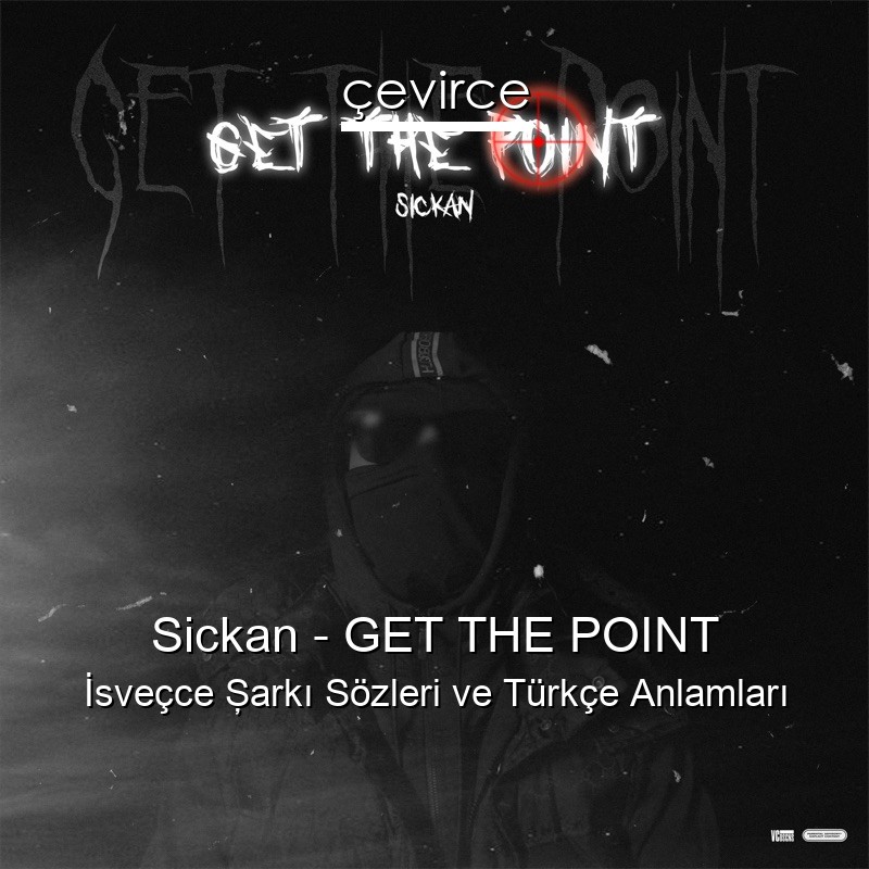Sickan – GET THE POINT İsveçce Şarkı Sözleri Türkçe Anlamları