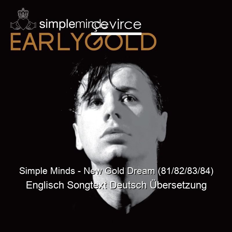 Simple Minds – New Gold Dream (81/82/83/84) Englisch Songtext Deutsch Übersetzung