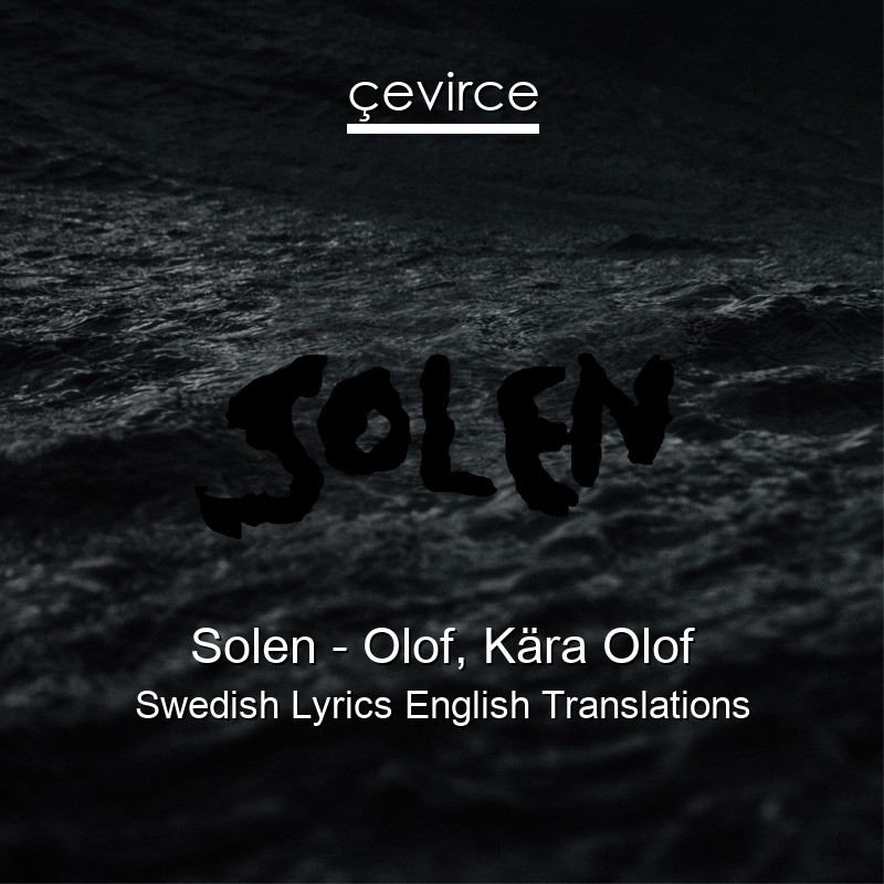 Solen – Olof, Kära Olof Swedish Lyrics English Translations
