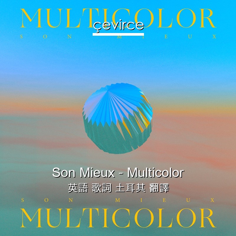 Son Mieux – Multicolor 英語 歌詞 土耳其 翻譯
