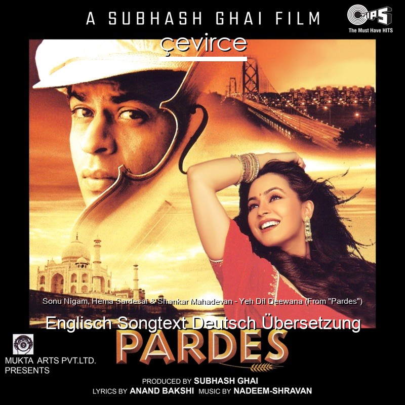 Sonu Nigam, Hema Sardesai & Shankar Mahadevan – Yeh Dil Deewana (From “Pardes”) Englisch Songtext Deutsch Übersetzung