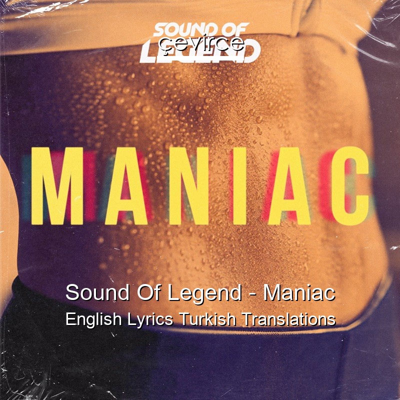 Sound Of Legend – Maniac English Lyrics Turkish Translations