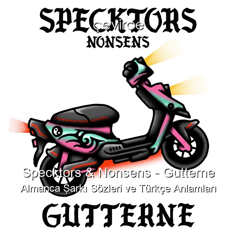 Specktors & Nonsens – Gutterne Almanca Şarkı Sözleri Türkçe Anlamları