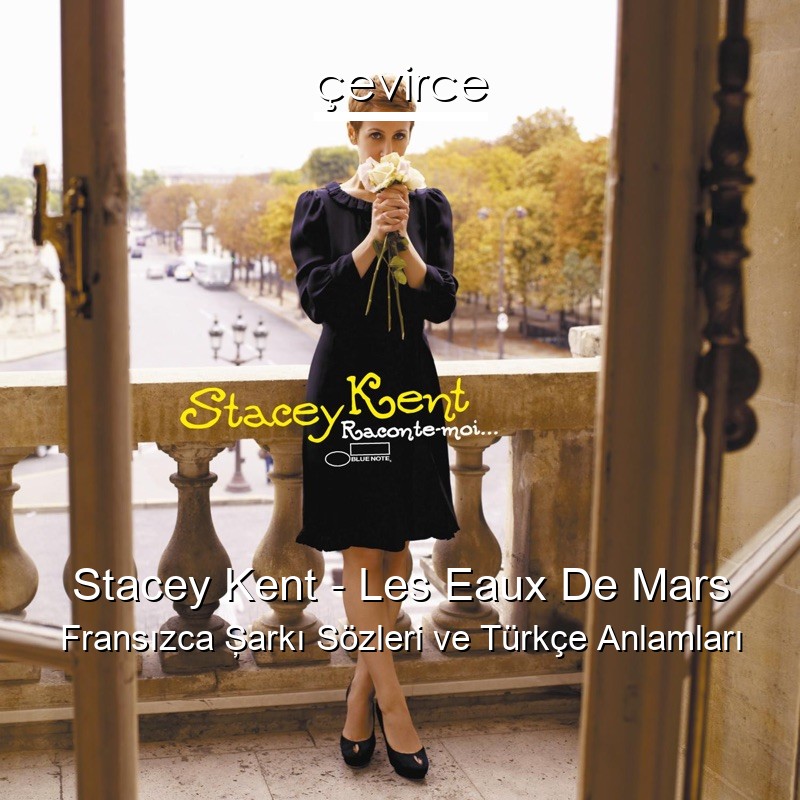 Stacey Kent – Les Eaux De Mars Fransızca Şarkı Sözleri Türkçe Anlamları