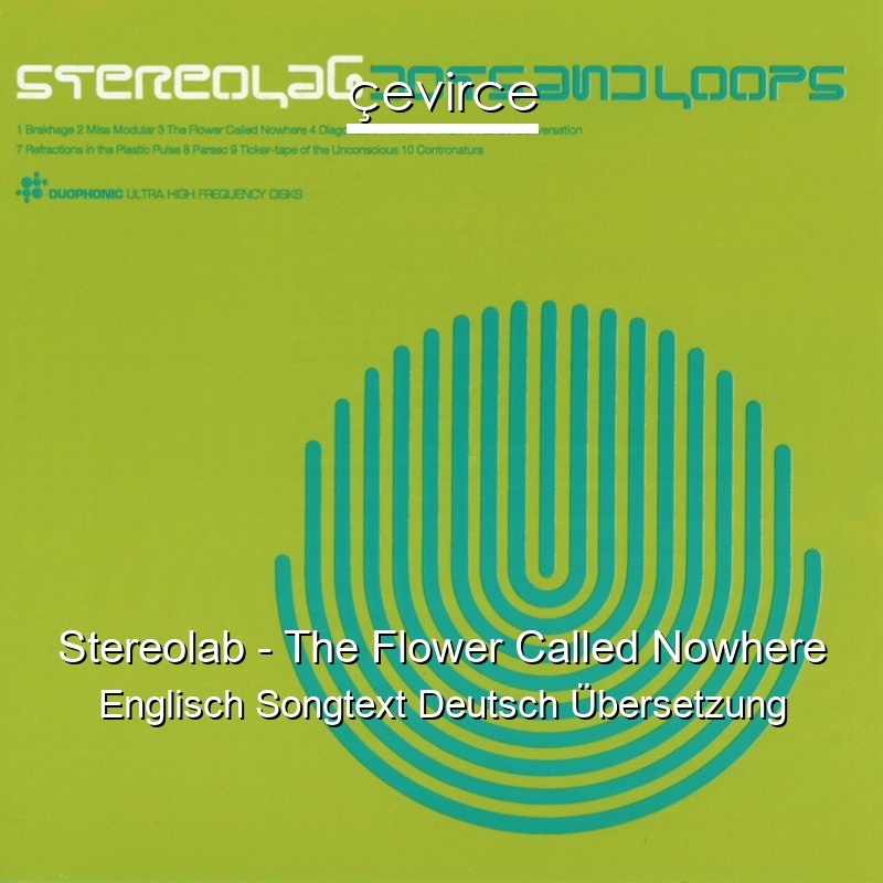 Stereolab – The Flower Called Nowhere Englisch Songtext Deutsch Übersetzung