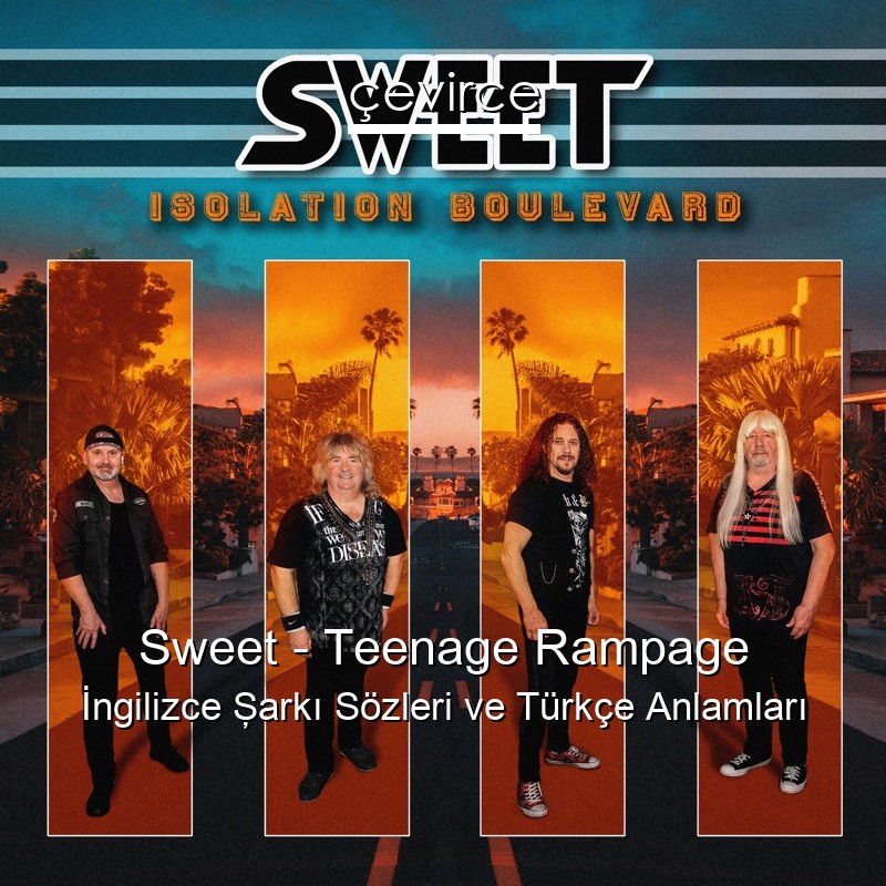 Sweet – Teenage Rampage İngilizce Şarkı Sözleri Türkçe Anlamları