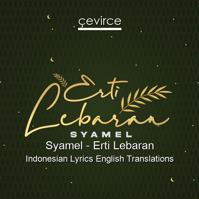 Syamel – Erti Lebaran Indonesian Lyrics English Translations