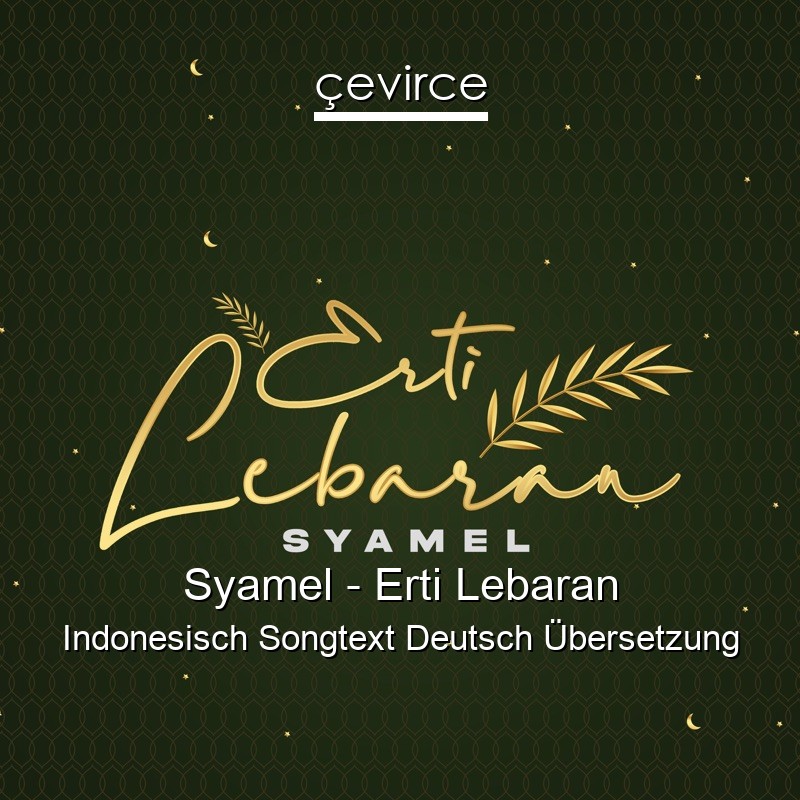 Syamel – Erti Lebaran Indonesisch Songtext Deutsch Übersetzung