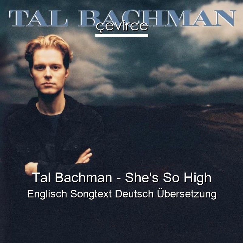 Tal Bachman – She’s So High Englisch Songtext Deutsch Übersetzung