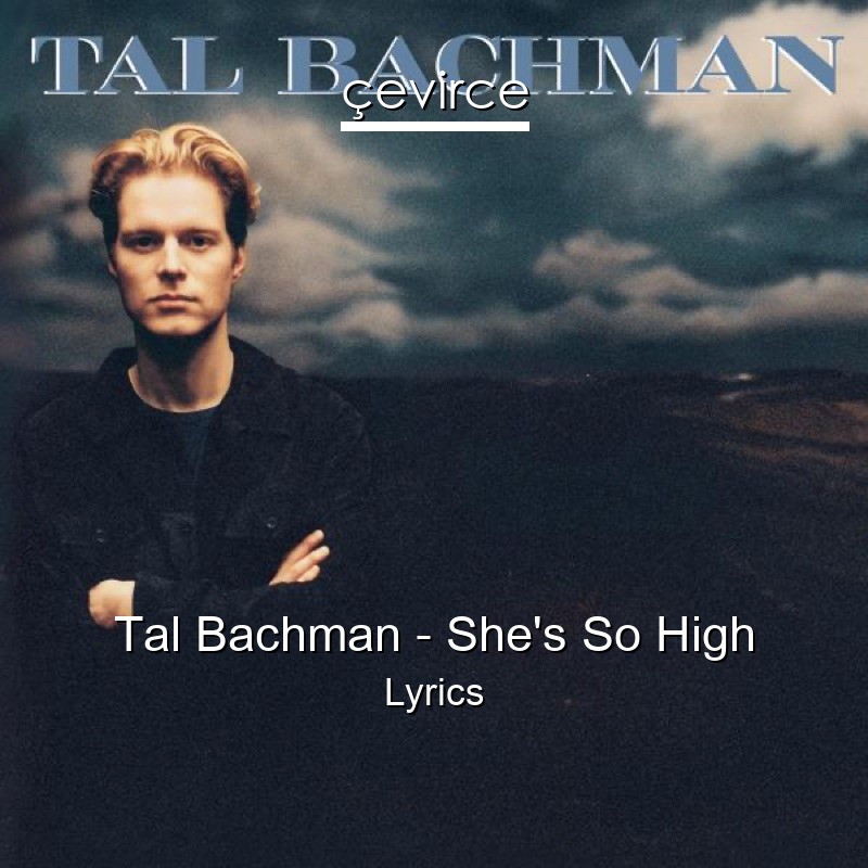Tal Bachman – She’s So High Lyrics