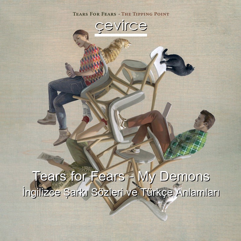 Tears for Fears – My Demons İngilizce Şarkı Sözleri Türkçe Anlamları