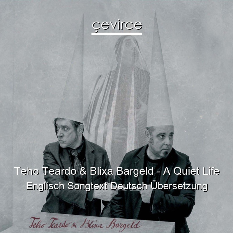 Teho Teardo & Blixa Bargeld – A Quiet Life Englisch Songtext Deutsch Übersetzung