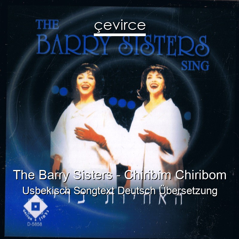 The Barry Sisters – Chiribim Chiribom Usbekisch Songtext Deutsch Übersetzung