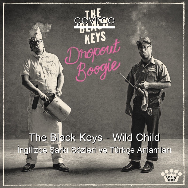 The Black Keys – Wild Child İngilizce Şarkı Sözleri Türkçe Anlamları