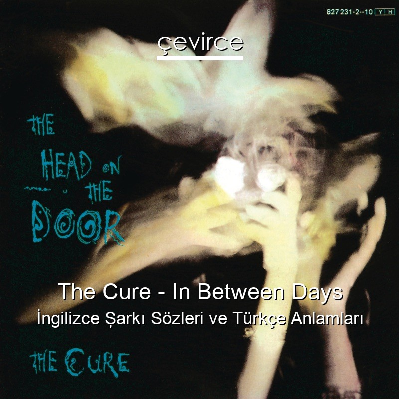 The Cure – In Between Days İngilizce Şarkı Sözleri Türkçe Anlamları