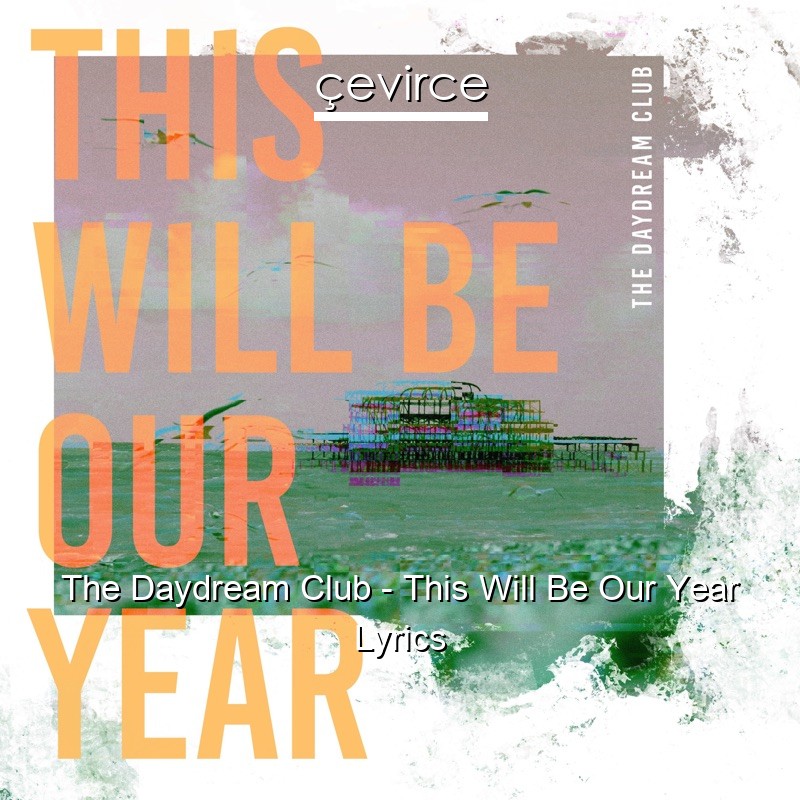 The Daydream Club – This Will Be Our Year Lyrics