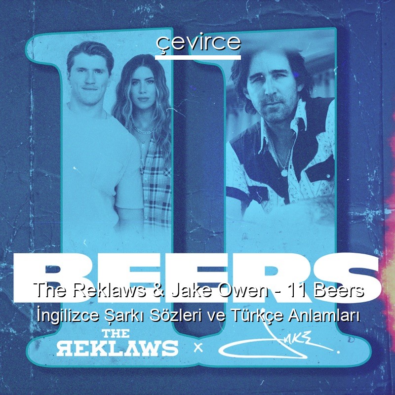 The Reklaws & Jake Owen – 11 Beers İngilizce Şarkı Sözleri Türkçe Anlamları