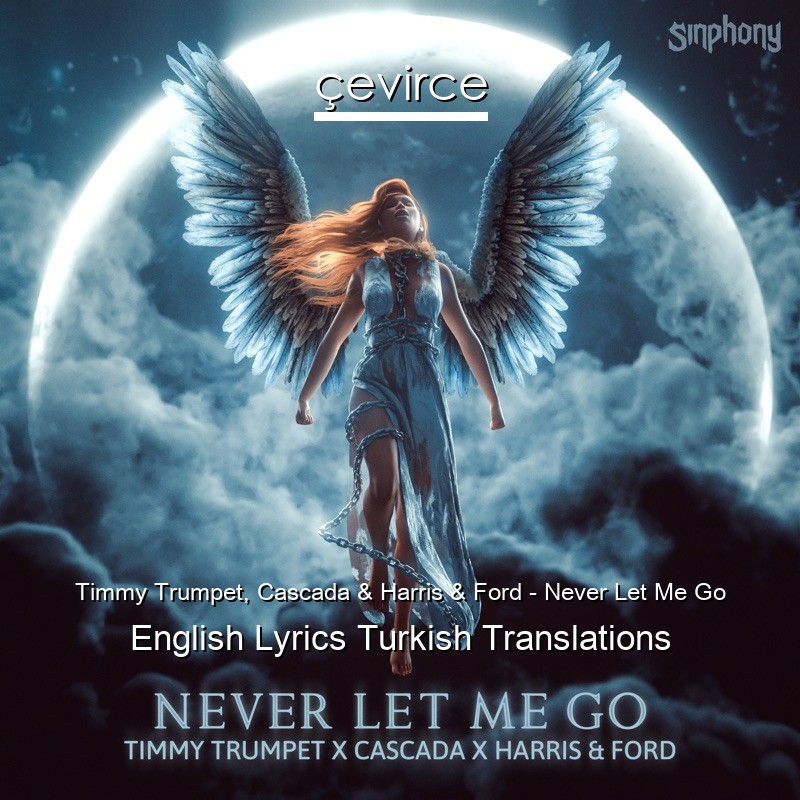 Timmy Trumpet, Cascada & Harris & Ford – Never Let Me Go English Lyrics Turkish Translations