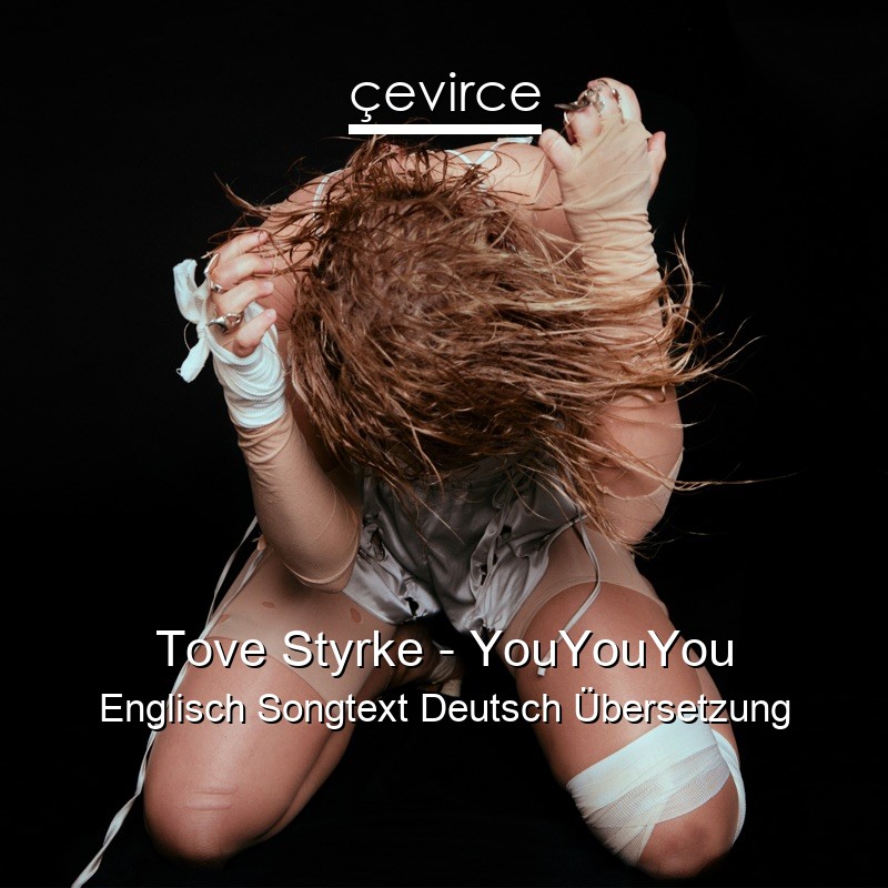 Tove Styrke – YouYouYou Englisch Songtext Deutsch Übersetzung