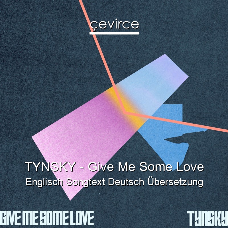 TYNSKY – Give Me Some Love Englisch Songtext Deutsch Übersetzung