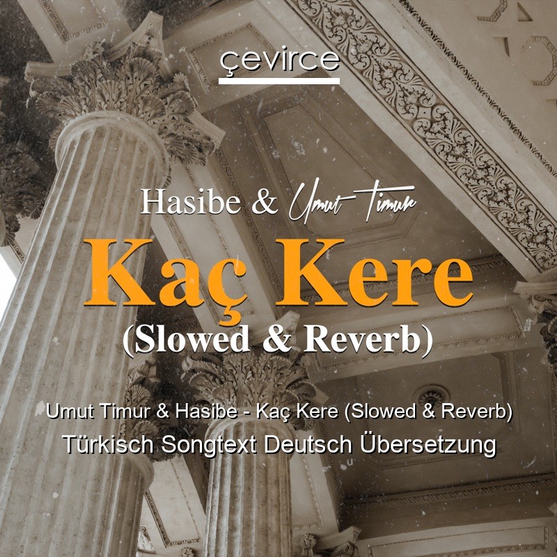 Umut Timur & Hasibe – Kaç Kere (Slowed & Reverb) Türkisch Songtext Deutsch Übersetzung