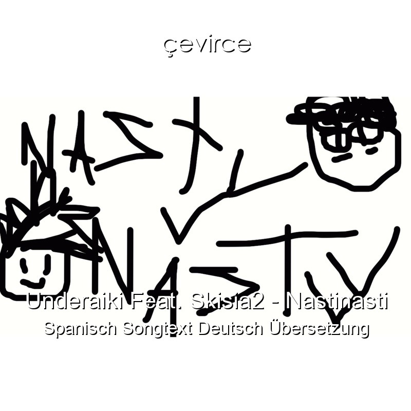 Underaiki Feat. Skisia2 – Nastinasti Spanisch Songtext Deutsch Übersetzung