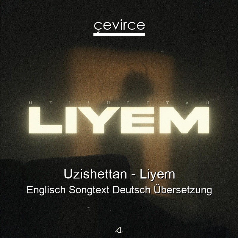 Uzishettan – Liyem Englisch Songtext Deutsch Übersetzung