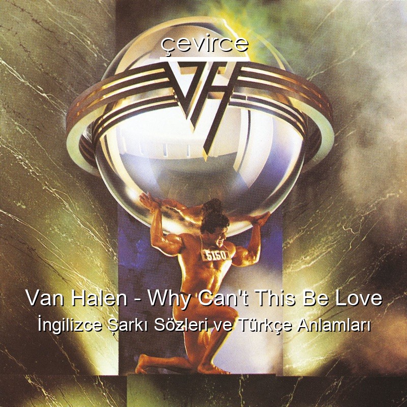 Van Halen – Why Can’t This Be Love İngilizce Şarkı Sözleri Türkçe Anlamları