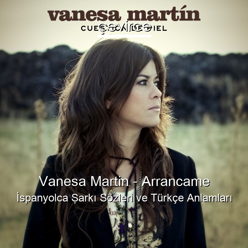Vanesa Martin – Arrancame İspanyolca Şarkı Sözleri Türkçe Anlamları