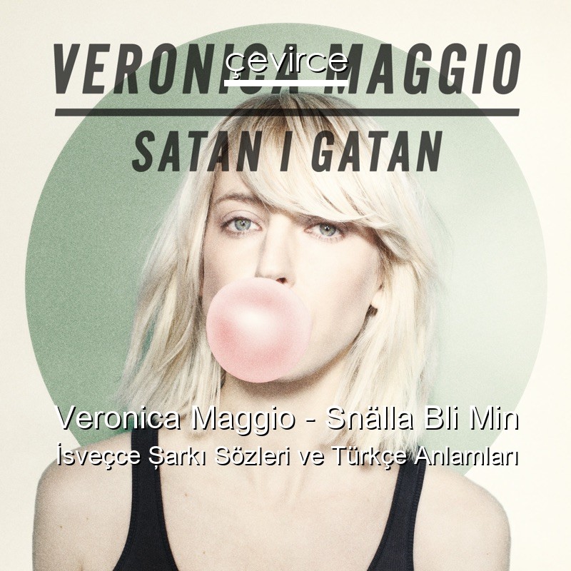 Veronica Maggio – Snälla Bli Min İsveçce Şarkı Sözleri Türkçe Anlamları